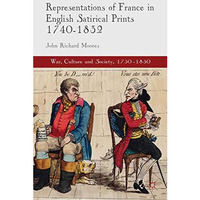 Representations of France in English Satirical Prints 1740-1832 [Paperback]