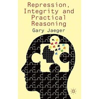 Repression, Integrity and Practical Reasoning [Hardcover]