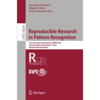 Reproducible Research in Pattern Recognition: First International Workshop, RRPR [Paperback]