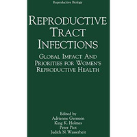 Reproductive Tract Infections: Global Impact and Priorities for Womens Reproduc [Hardcover]