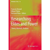 Researching Elites and Power: Theory, Methods, Analyses [Paperback]