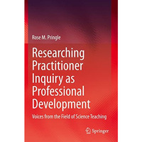 Researching Practitioner Inquiry as Professional Development: Voices from the Fi [Paperback]