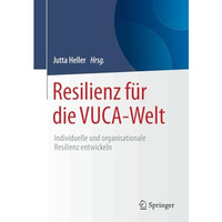 Resilienz f?r die VUCA-Welt: Individuelle und organisationale Resilienz entwicke [Paperback]