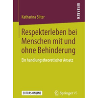 Respekterleben bei Menschen mit und ohne Behinderung: Ein handlungstheoretischer [Paperback]