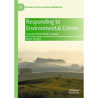 Responding to Environmental Crimes: Lessons from New Zealand [Hardcover]