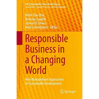 Responsible Business in a Changing World: New Management Approaches for Sustaina [Hardcover]