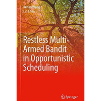 Restless Multi-Armed Bandit in Opportunistic Scheduling [Hardcover]