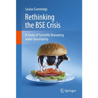 Rethinking the BSE Crisis: A Study of Scientific Reasoning under Uncertainty [Hardcover]