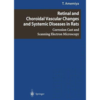 Retinal and Choroidal Vascular Changes and Systemic Diseases in Rats: Corrosion  [Paperback]