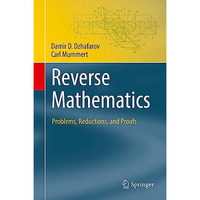 Reverse Mathematics: Problems, Reductions, and Proofs [Hardcover]