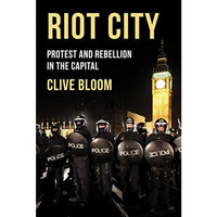 Riot City: Protest and Rebellion in the Capital [Paperback]