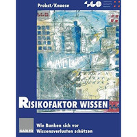 Risikofaktor Wissen: Wie Banken sich vor Wissensverlusten sch?tzen [Paperback]