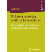 Risikokommunikation und Krisenkommunikation: Kommunikation von Beh?rden und die  [Paperback]