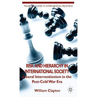 Risk and Hierarchy in International Society: Liberal Interventionism in the Post [Hardcover]