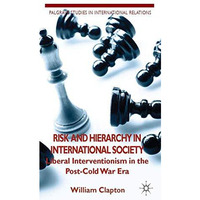 Risk and Hierarchy in International Society: Liberal Interventionism in the Post [Paperback]