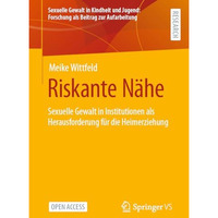 Riskante N?he: Sexuelle Gewalt in Institutionen als Herausforderung f?r die Heim [Paperback]