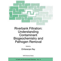 Riverbank Filtration: Understanding Contaminant Biogeochemistry and Pathogen Rem [Hardcover]