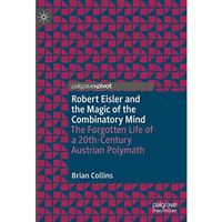 Robert Eisler and the Magic of the Combinatory Mind: The Forgotten Life of a 20t [Hardcover]