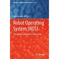 Robot Operating System (ROS): The Complete Reference (Volume 4) [Paperback]