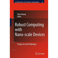 Robust Computing with Nano-scale Devices: Progresses and Challenges [Hardcover]