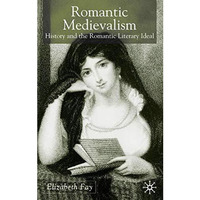 Romantic Medievalism: History and the Romantic Literary Ideal [Hardcover]