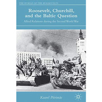 Roosevelt, Churchill, and the Baltic Question: Allied Relations during the Secon [Hardcover]