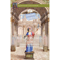 Ruling Women, Volume 2: Configuring the Female Prince in Seventeenth-Century Fre [Hardcover]