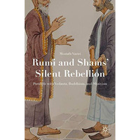 Rumi and Shams Silent Rebellion: Parallels with Vedanta, Buddhism, and Shaivism [Hardcover]