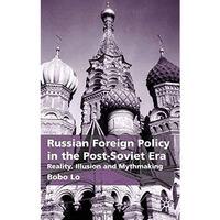 Russian Foreign Policy in the Post-Soviet Era: Reality, Illusion and Mythmaking [Hardcover]