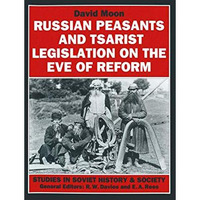 Russian Peasants and Tsarist Legislation on the Eve of Reform: Interaction betwe [Paperback]