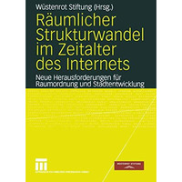 R?umlicher Strukturwandel im Zeitalter des Internets: Neue Herausforderungen f?r [Paperback]