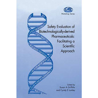 Safety Evaluation of Biotechnologically-derived Pharmaceuticals: Facilitating a  [Hardcover]