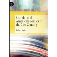 Scandal and American Politics in the 21st Century [Paperback]