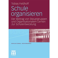 Schule organisieren: Der Beitrag von Steuergruppen und Organisationalem Lernen z [Paperback]