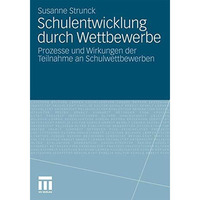 Schulentwicklung durch Wettbewerbe: Prozesse und Wirkungen der Teilnahme an Schu [Paperback]