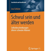 Schwul sein und ?lter werden: Selbstbeschreibungen ?lterer schwuler M?nner [Paperback]