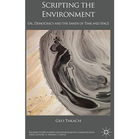 Scripting the Environment: Oil, Democracy and the Sands of Time and Space [Hardcover]