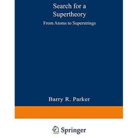 Search for a Supertheory: From Atoms to Superstrings [Paperback]