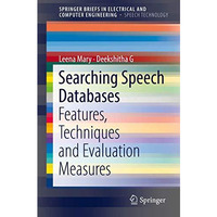 Searching Speech Databases: Features, Techniques and Evaluation Measures [Paperback]