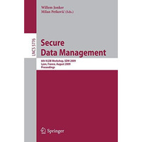 Secure Data Management: 6th VLDB Workshop, SDM 2009, Lyon, France, August 28, 20 [Paperback]