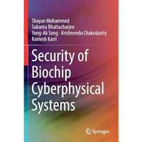 Security of Biochip Cyberphysical Systems [Paperback]