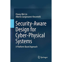 Security-Aware Design for Cyber-Physical Systems: A Platform-Based Approach [Hardcover]