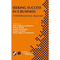 Seeking Success in E-Business: A Multidisciplinary Approach [Paperback]