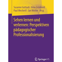 Sehen lernen und verlernen: Perspektiven p?dagogischer Professionalisierung [Paperback]