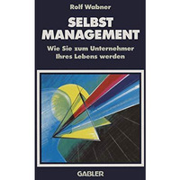 Selbst-Management: Wie Sie zum Unternehmer Ihres Lebens werden [Paperback]