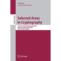 Selected Areas in Cryptography: 13th International Workshop, SAC 2006, Montreal, [Paperback]