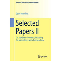 Selected Papers II: On Algebraic Geometry, Including Correspondence with Grothen [Paperback]