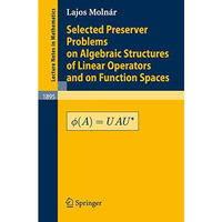 Selected Preserver Problems on Algebraic Structures of Linear Operators and on F [Paperback]