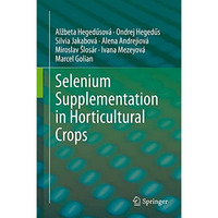 Selenium Supplementation in Horticultural Crops [Hardcover]