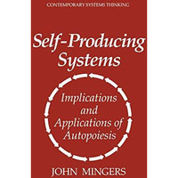 Self-Producing Systems: Implications and Applications of Autopoiesis [Paperback]